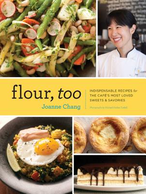 Flour, Too: Indispensable Recipes for the Cafe's Most Loved Sweets & Savories (Baking Cookbook, Dessert Cookbook, Savory Recipe Bo - Joanne Chang