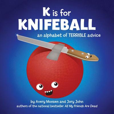 K Is for Knifeball: An Alphabet of Terrible Advice - Jory John