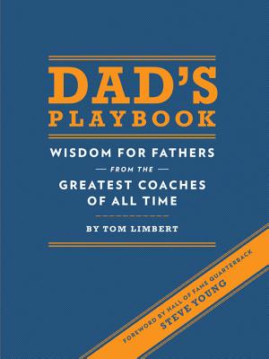 Dad's Playbook: Wisdom for Fathers from the Greatest Coaches of All Time - Tom Limbert