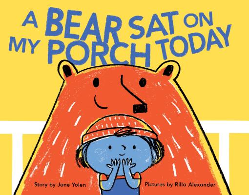A Bear Sat on My Porch Today: (story Books for Kids, Childrens Books with Animals, Friendship Books, Inclusivity Book) - Jane Yolen