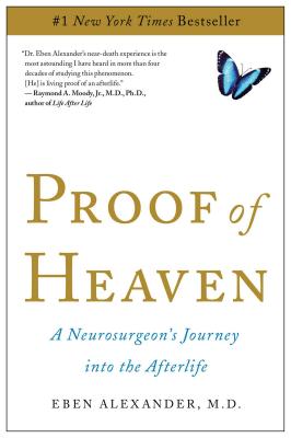 Proof of Heaven: A Neurosurgeon's Journey Into the Afterlife - Eben Alexander