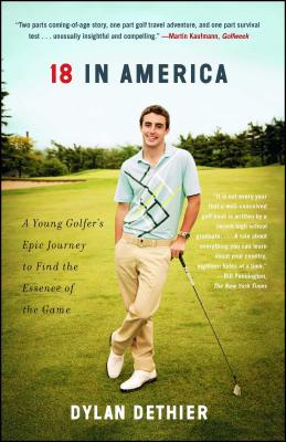 18 in America: A Young Golfer's Epic Journey to Find the Essence of the Game - Dylan Dethier