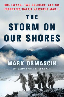 The Storm on Our Shores: One Island, Two Soldiers, and the Forgotten Battle of World War II - Mark Obmascik