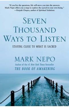 Poza produsului Seven Thousand Ways to Listen: Staying Close to What Is Sacred - Mark Nepo