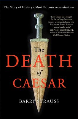 The Death of Caesar: The Story of History's Most Famous Assassination - Barry Strauss