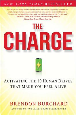 The Charge: Activating the 10 Human Drives That Make You Feel Alive - Brendon Burchard