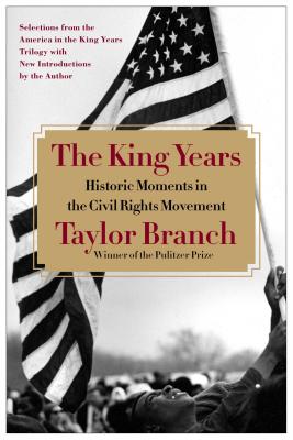 The King Years: Historic Moments in the Civil Rights Movement - Taylor Branch