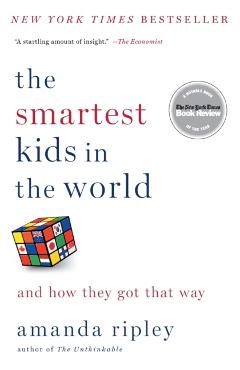 The Smartest Kids in the World: And How They Got That Way - Amanda Ripley