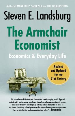 The Armchair Economist: Economics and Everyday Life - Steven E. Landsburg