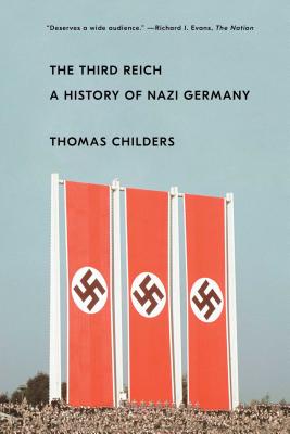 The Third Reich: A History of Nazi Germany - Thomas Childers