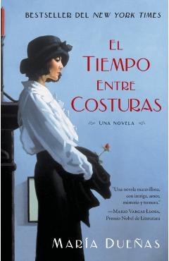 El Tiempo Entre Costuras: Una Novela = The Time Between Seams - Maria Duenas
