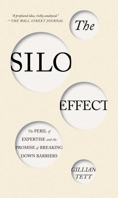 The Silo Effect: The Peril of Expertise and the Promise of Breaking Down Barriers - Gillian Tett