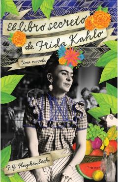 El Libro Secreto de Frida Kahlo - F. G. Haghenbeck