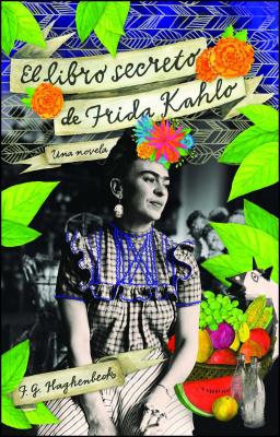 El Libro Secreto de Frida Kahlo - F. G. Haghenbeck