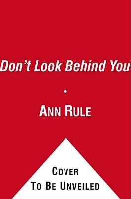 Don't Look Behind You: Ann Rule's Crime Files #15 - Ann Rule