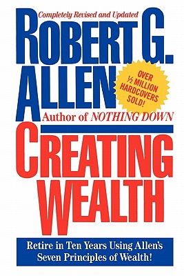 Creating Wealth: Retire in Ten Years Using Allen's Seven Principles - Robert G. Allen