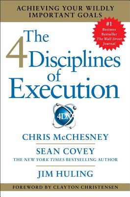 The 4 Disciplines of Execution: Achieving Your Wildly Important Goals - Chris Mcchesney