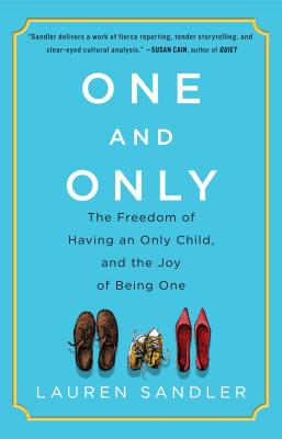 One and Only: The Freedom of Having an Only Child, and the Joy of Being One - Lauren Sandler