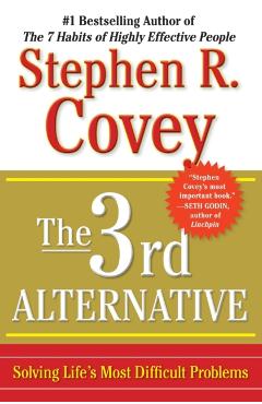 The 3rd Alternative: Solving Life's Most Difficult Problems - Stephen R. Covey
