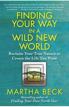 Poza produsului Finding Your Way in a Wild New World: Reclaim Your True Nature to Create the Life You Want - Martha Beck