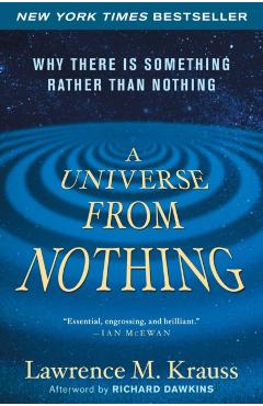A Universe from Nothing: Why There Is Something Rather Than Nothing - Lawrence M. Krauss