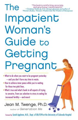 The Impatient Woman's Guide to Getting Pregnant - Jean M. Twenge