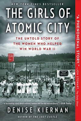 The Girls of Atomic City: The Untold Story of the Women Who Helped Win World War II - Denise Kiernan