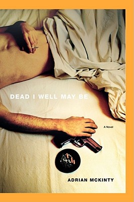 Dead I Well May Be - Adrian Mckinty
