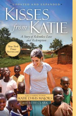 Kisses from Katie: A Story of Relentless Love and Redemption - Katie J. Davis
