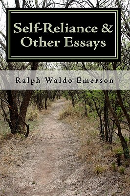 Self-Reliance & Other Essays by Ralph Waldo Emerson - Ralph Waldo Emerson