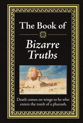 Bizarre Truths - Ltd Publications International