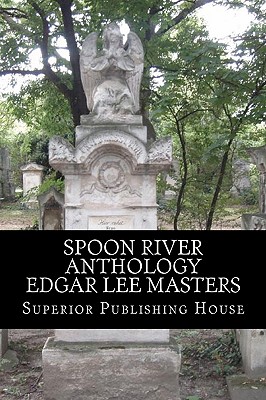 Spoon River Anthology Edgar Lee Masters - Edgar Lee Masters