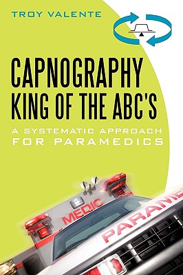 Capnography, King of the ABC's: A Systematic Approach for Paramedics - Troy Valente