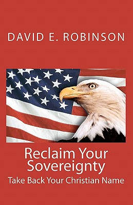 Reclaim Your Sovereignty: Take Back Your Christian Name - David E. Robinson