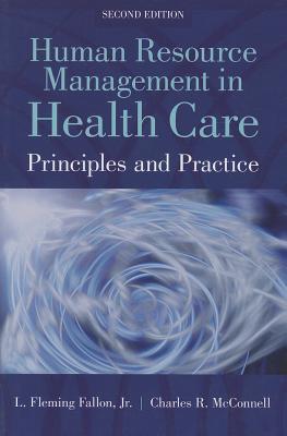 Human Resource Management in Health Care: Principles and Practices - L. Fleming Fallon