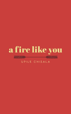 A Fire Like You - Upile Chisala
