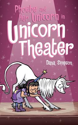 Phoebe and Her Unicorn in Unicorn Theater: Phoebe and Her Unicorn Series Book 8 - Dana Simpson
