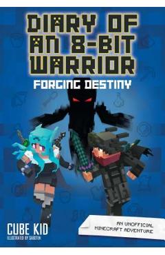 Poza produsului Diary of an 8-Bit Warrior: Forging Destiny: An Unofficial Minecraft Adventure - Cube Kid