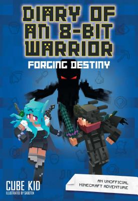 Diary of an 8-Bit Warrior: Forging Destiny: An Unofficial Minecraft Adventure - Cube Kid