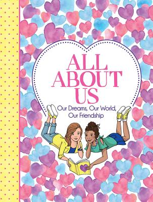 All about Us: Our Friendship, Our Dreams, Our World - Ellen Bailey