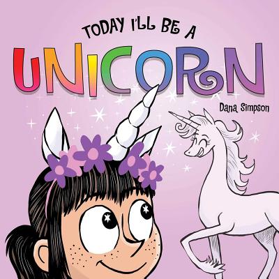 Today I'll Be a Unicorn - Dana Simpson