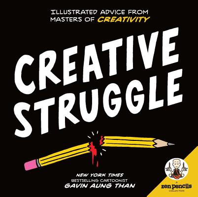 Zen Pencils--Creative Struggle: Illustrated Advice from Masters of Creativity - Gavin Aung Than