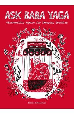Poza produsului Ask Baba Yaga: Otherworldly Advice for Everyday Troubles - Taisia Kitaiskaia