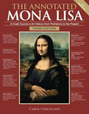 The Annotated Mona Lisa, Third Edition: A Crash Course in Art History from Prehistoric to the Present - Carol Strickland