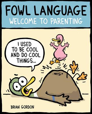 Fowl Language, Volume 1: Welcome to Parenting - Brian Gordon
