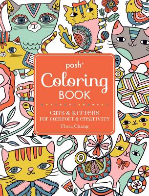 Posh Adult Coloring Book: Cats & Kittens for Comfort & Creativity - Flora Chang