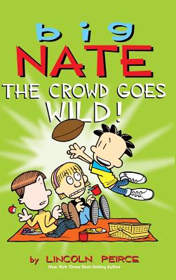 Big Nate: The Crowd Goes Wild! - Lincoln Peirce