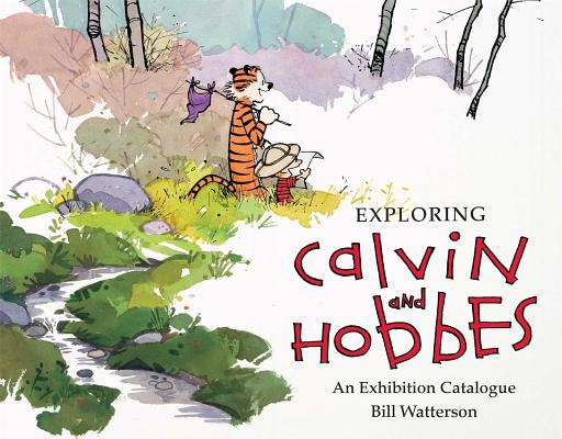 Exploring Calvin and Hobbes: An Exhibition Catalogue - Bill Watterson