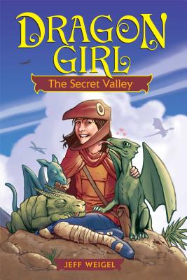 Dragon Girl, Volume 1: The Secret Valley - Jeff Weigel