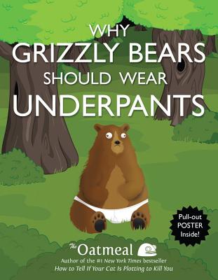 Why Grizzly Bears Should Wear Underpants [With Poster] - The Oatmeal